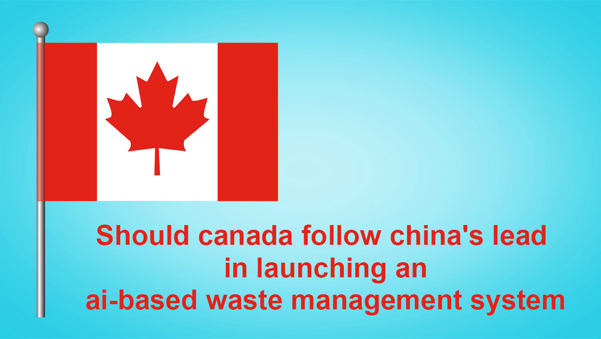 Should Canada follow China’s Lead in Launching an AI-based Waste Management System