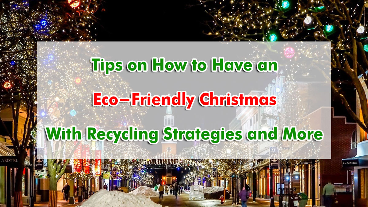 Tips on How to Have an Eco-Friendly Christmas with Recycling Strategies and More!