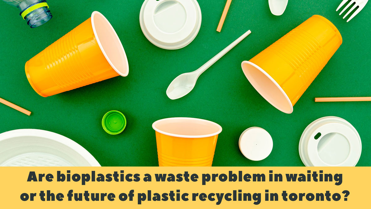 Are Bioplastics A Waste Problem in Waiting or the Future of Plastic Recycling in Toronto – see here!