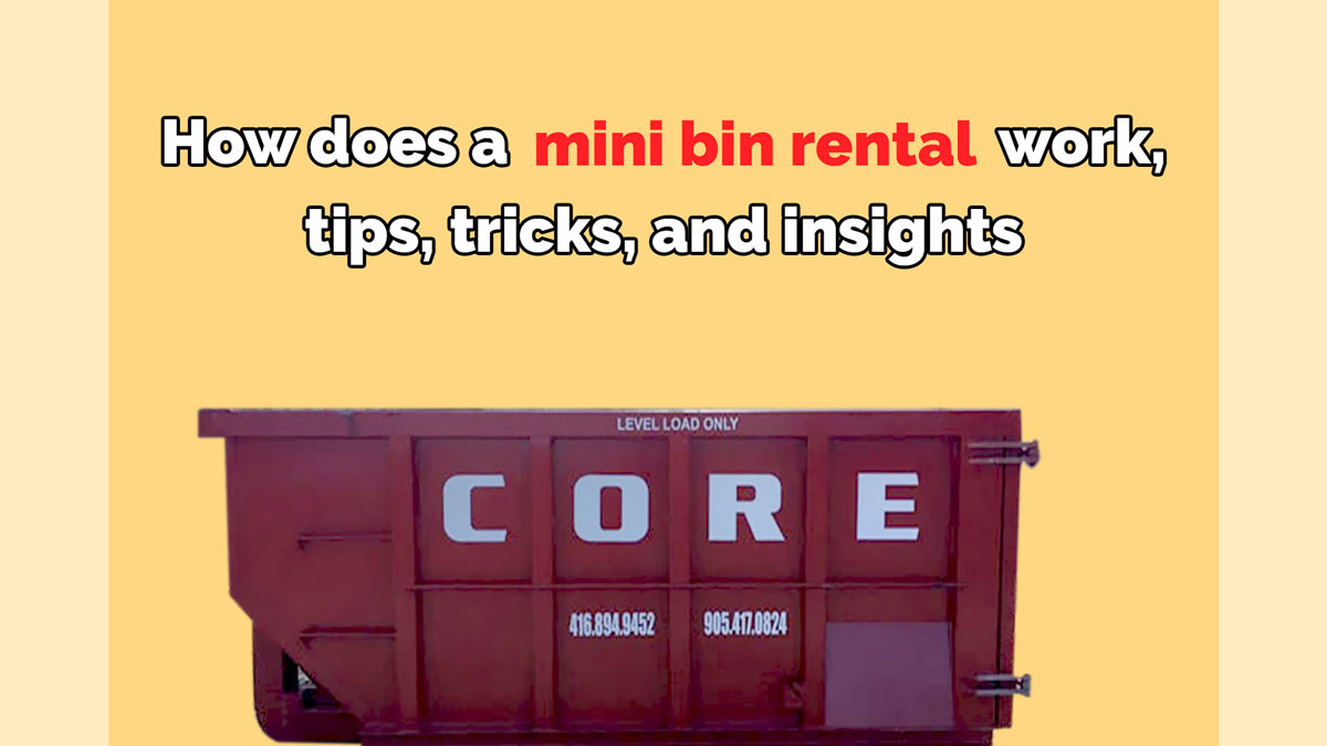 How Does a Mini Bin Rental Work – Tips, Tricks, and Insights